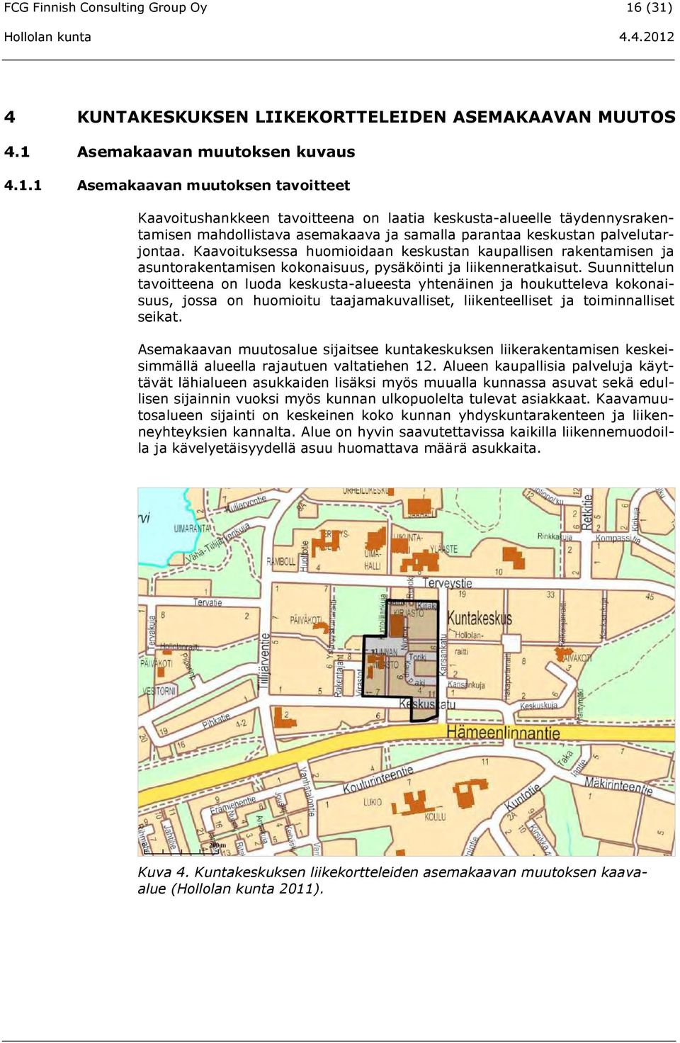 Kaavoituksessa huomioidaan keskustan kaupallisen rakentamisen ja asuntorakentamisen kokonaisuus, pysäköinti ja liikenneratkaisut.