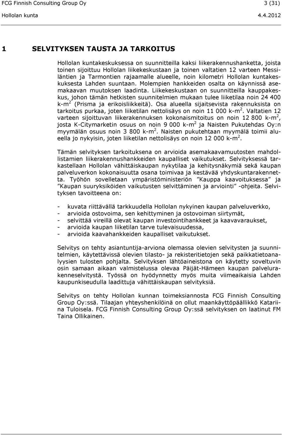 Molempien hankkeiden osalta on käynnissä asemakaavan muutoksen laadinta.