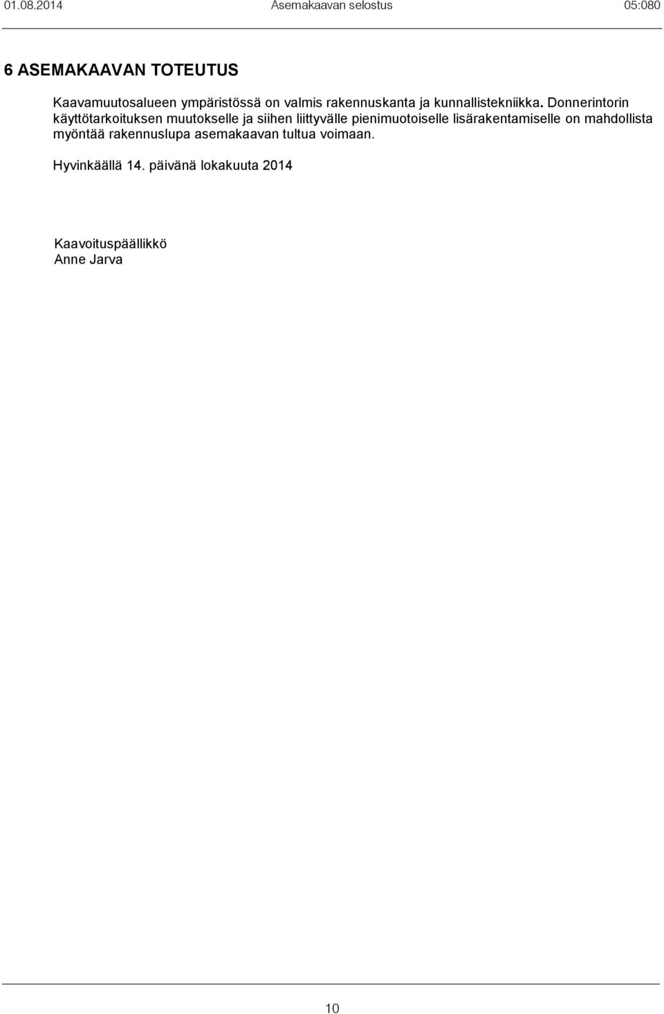 valmis rakennuskanta ja kunnallistekniikka.