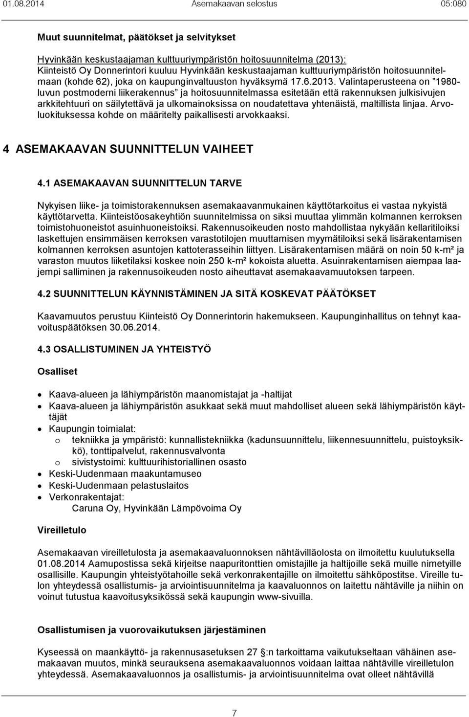 keskustaajaman kulttuuriympäristön hoitosuunnitelmaan (kohde 62), joka on kaupunginvaltuuston hyväksymä 17.6.2013.