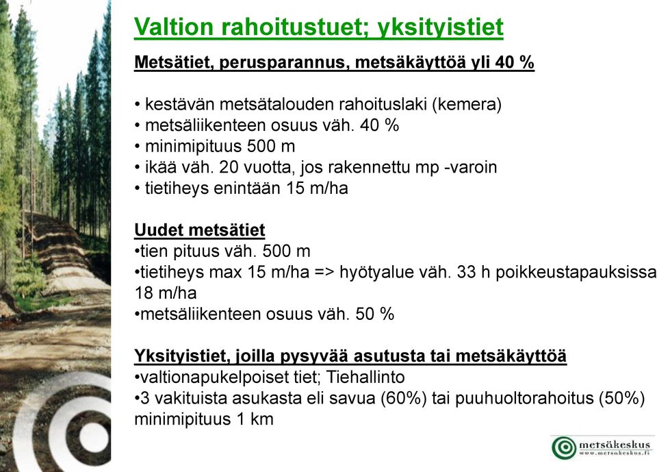 500 m tietiheys max 15 m/ha => hyötyalue väh. 33 h poikkeustapauksissa 18 m/ha metsäliikenteen osuus väh.