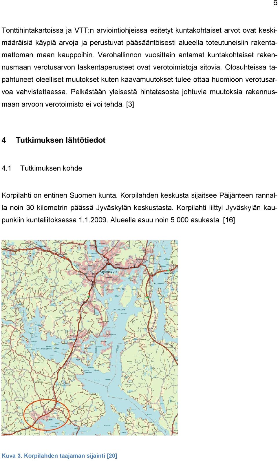 Olosuhteissa tapahtuneet oleelliset muutokset kuten kaavamuutokset tulee ottaa huomioon verotusarvoa vahvistettaessa.