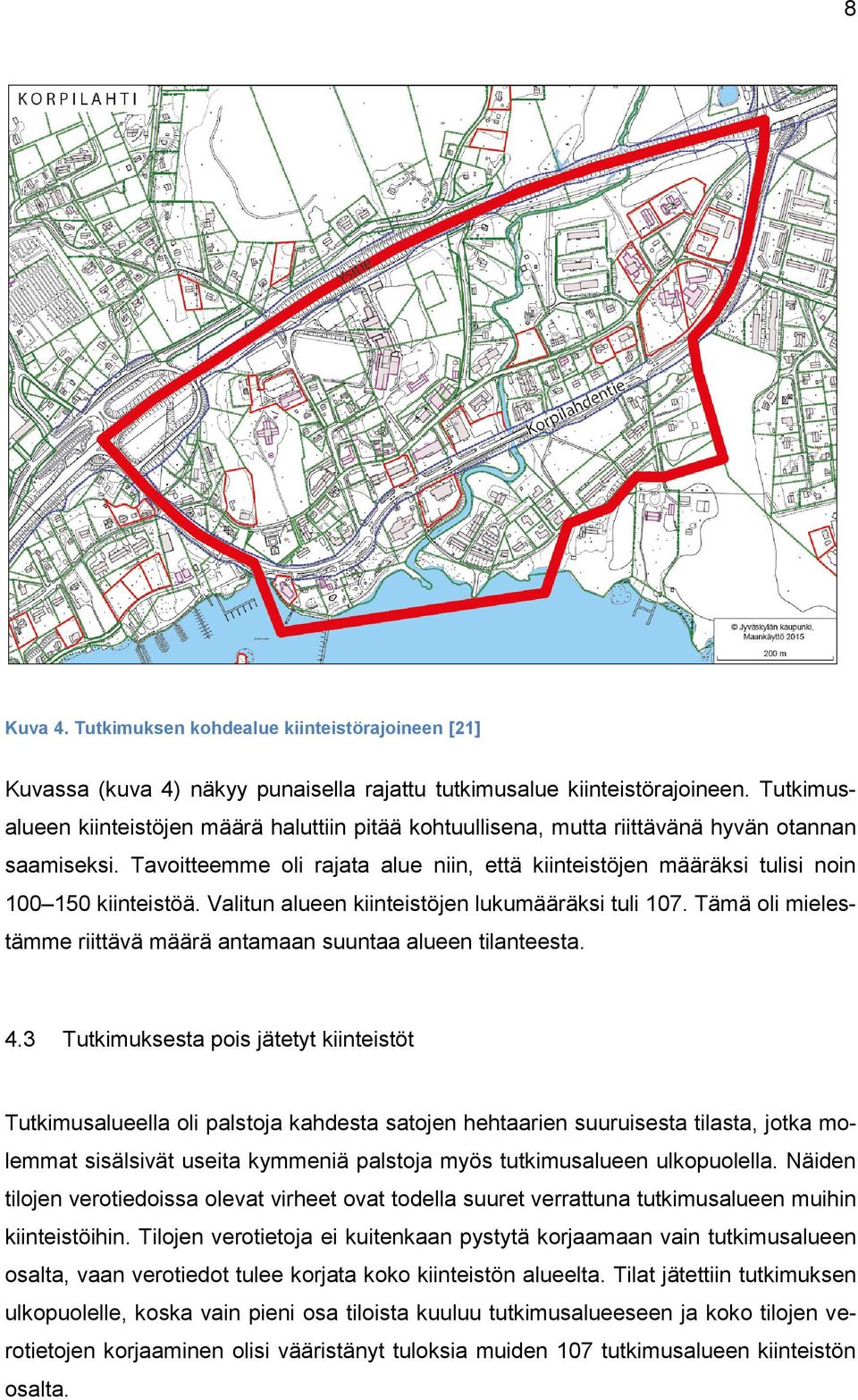 Tavoitteemme oli rajata alue niin, että kiinteistöjen määräksi tulisi noin 100 150 kiinteistöä. Valitun alueen kiinteistöjen lukumääräksi tuli 107.