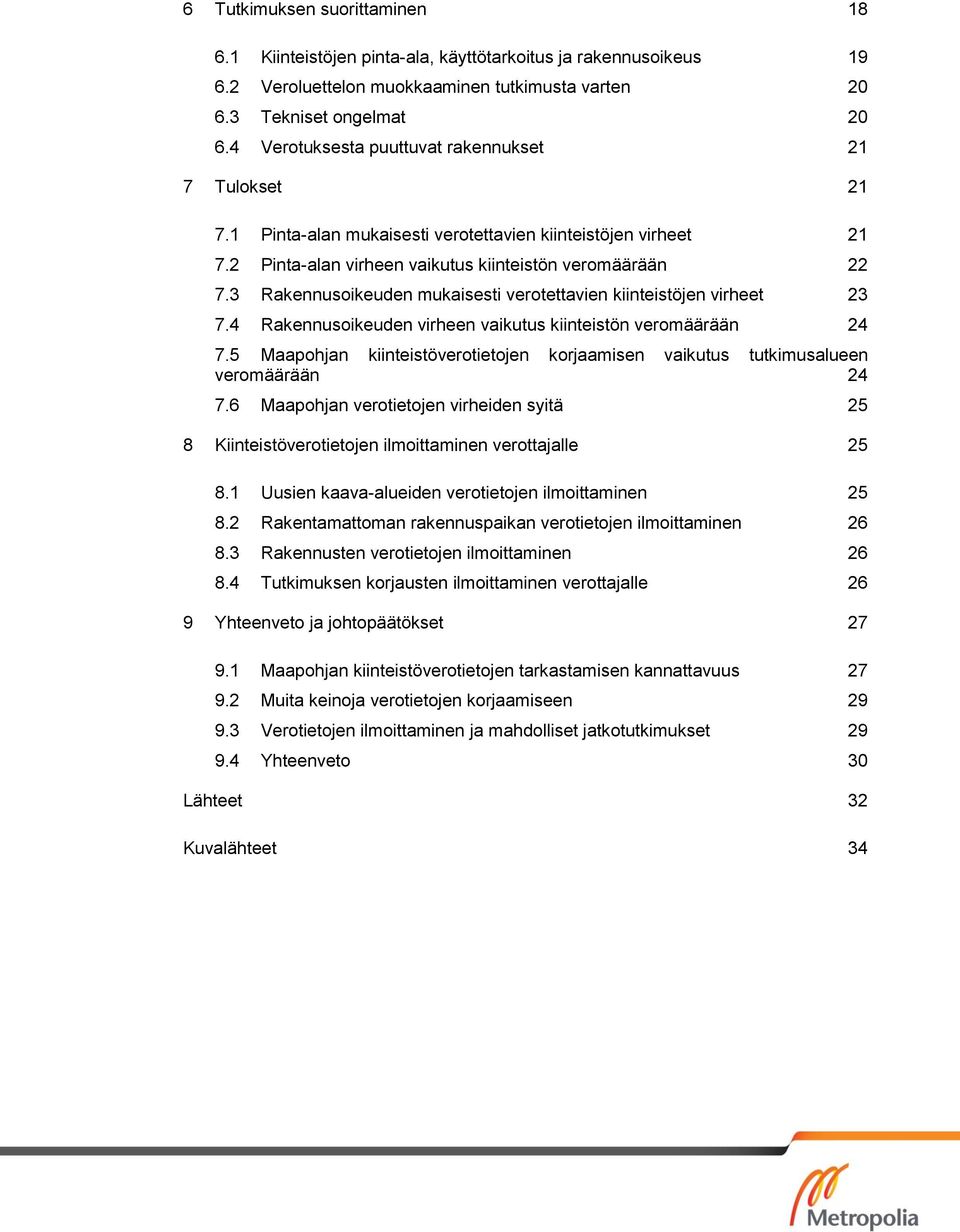 3 Rakennusoikeuden mukaisesti verotettavien kiinteistöjen virheet 23 7.4 Rakennusoikeuden virheen vaikutus kiinteistön veromäärään 24 7.