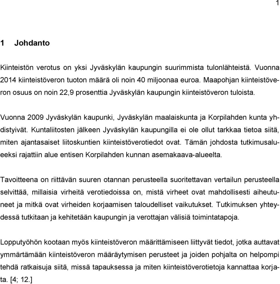 Kuntaliitosten jälkeen Jyväskylän kaupungilla ei ole ollut tarkkaa tietoa siitä, miten ajantasaiset liitoskuntien kiinteistöverotiedot ovat.