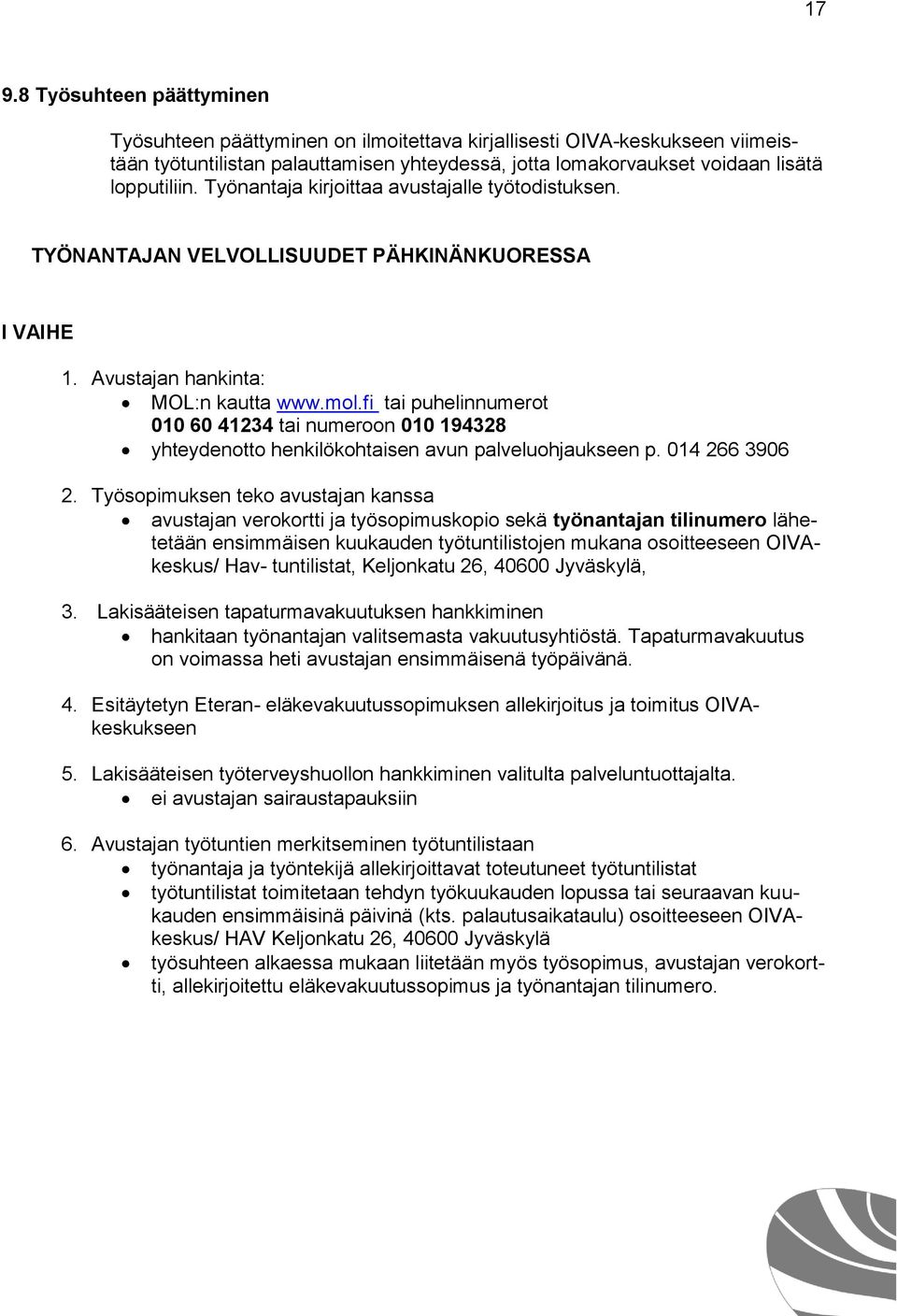 fi tai puhelinnumerot 010 60 41234 tai numeroon 010 194328 yhteydenotto henkilökohtaisen avun palveluohjaukseen p. 014 266 3906 2.