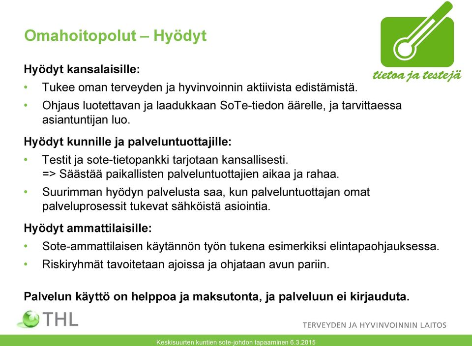 => Säästää paikallisten palveluntuottajien aikaa ja rahaa. Suurimman hyödyn palvelusta saa, kun palveluntuottajan omat palveluprosessit tukevat sähköistä asiointia.