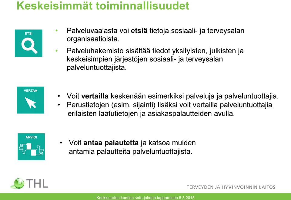 Voit vertailla keskenään esimerkiksi palveluja ja palveluntuottajia. Perustietojen (esim.