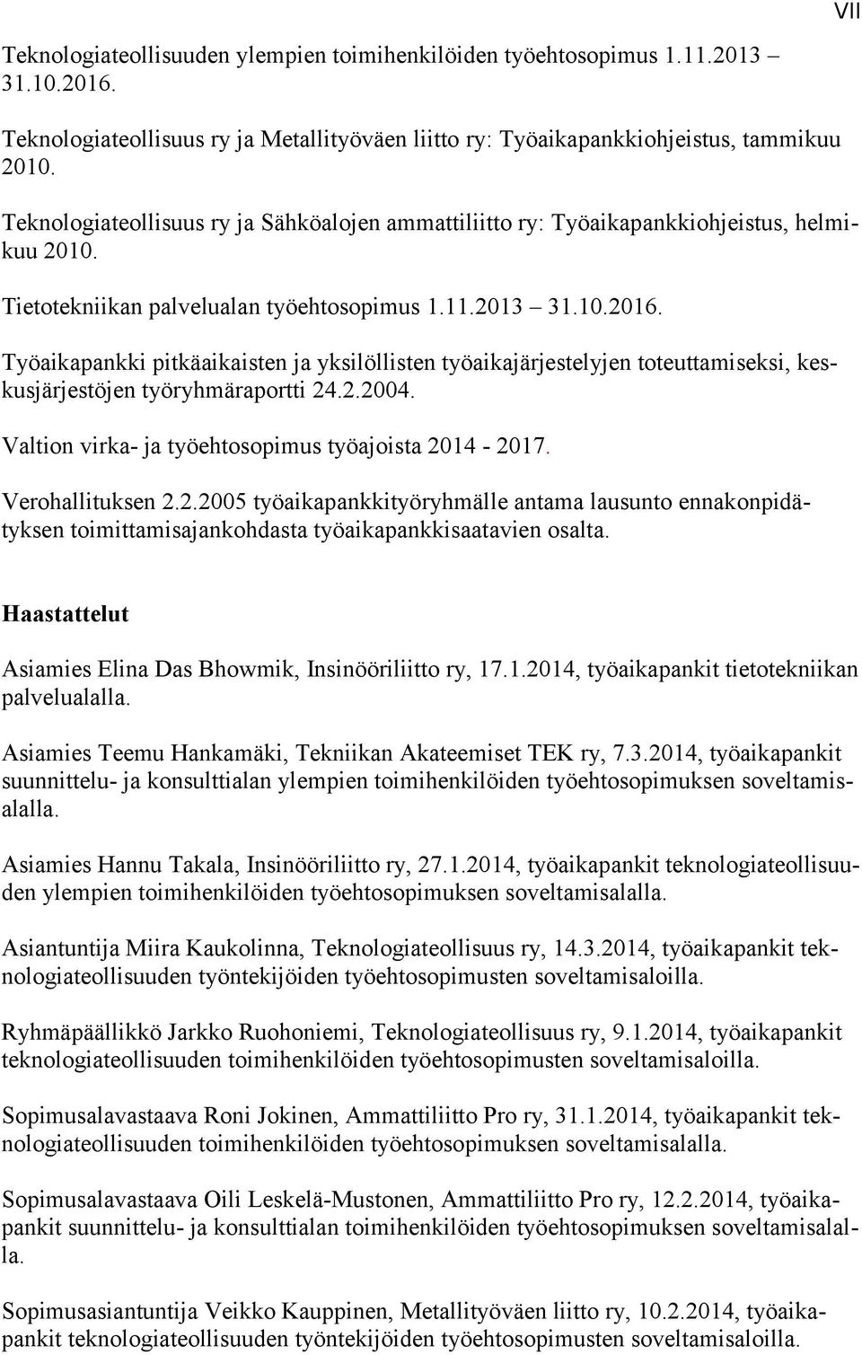 Työaikapankki pitkäaikaisten ja yksilöllisten työaikajärjestelyjen toteuttamiseksi, keskusjärjestöjen työryhmäraportti 24.2.2004. Valtion virka- ja työehtosopimus työajoista 2014-2017.