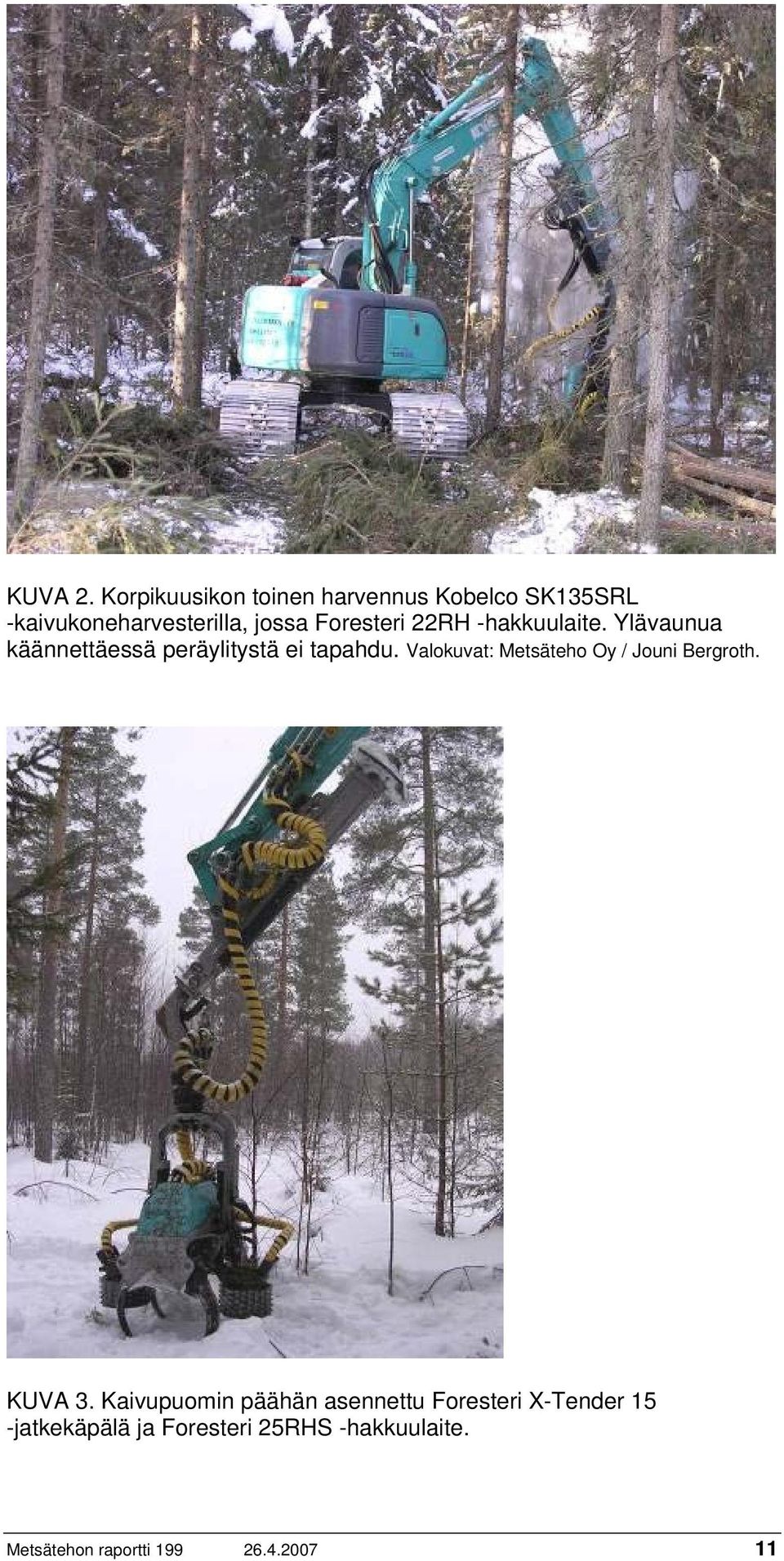 Foresteri 22RH -hakkuulaite. Ylävaunua käännettäessä peräylitystä ei tapahdu.