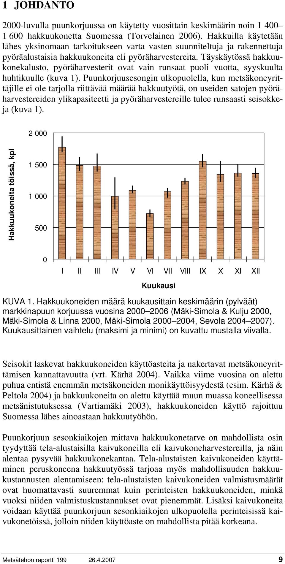 Täyskäytössä hakkuukonekalusto, pyöräharvesterit ovat vain runsaat puoli vuotta, syyskuulta huhtikuulle (kuva 1).