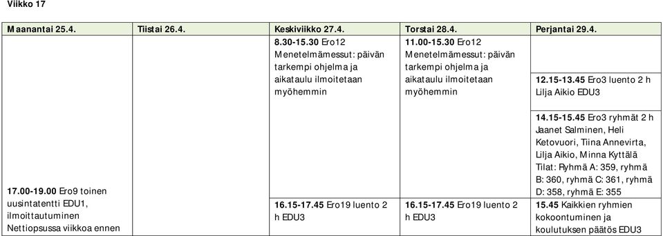 45 Ero3 luento 2 h myöhemmin myöhemmin Lilja Aikio EDU3 17.00-19.00 Ero9 toinen uusintatentti EDU1, ilmoittautuminen Nettiopsussa viikkoa ennen 16.15-17.