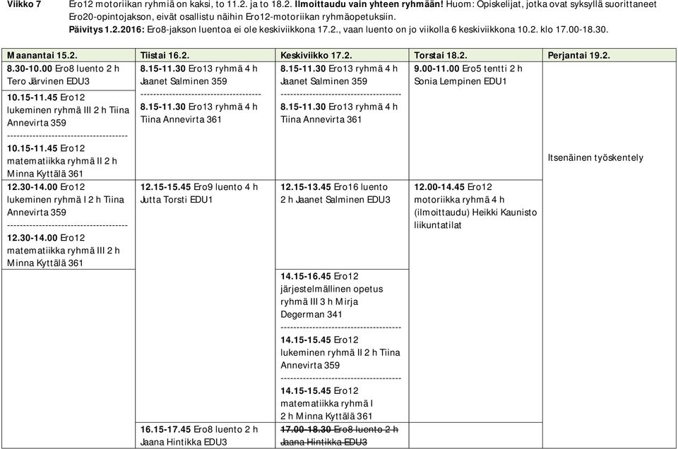 2. klo 17.00-18.30. Maanantai 15.2. Tiistai 16.2. Keskiviikko 17.2. Torstai 18.2. Perjantai 19.2. 8.30-10.00 Ero8 luento 2 h 9.00-11.00 Ero5 tentti 2 h Tero Järvinen EDU3 Sonia Lempinen EDU1 10.15-11.