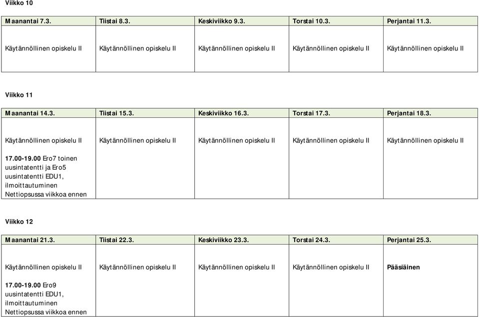 00-19.00 Ero7 toinen uusintatentti ja Ero5 uusintatentti EDU1, ilmoittautuminen Nettiopsussa viikkoa ennen Viikko 12 Maanantai 21.3.