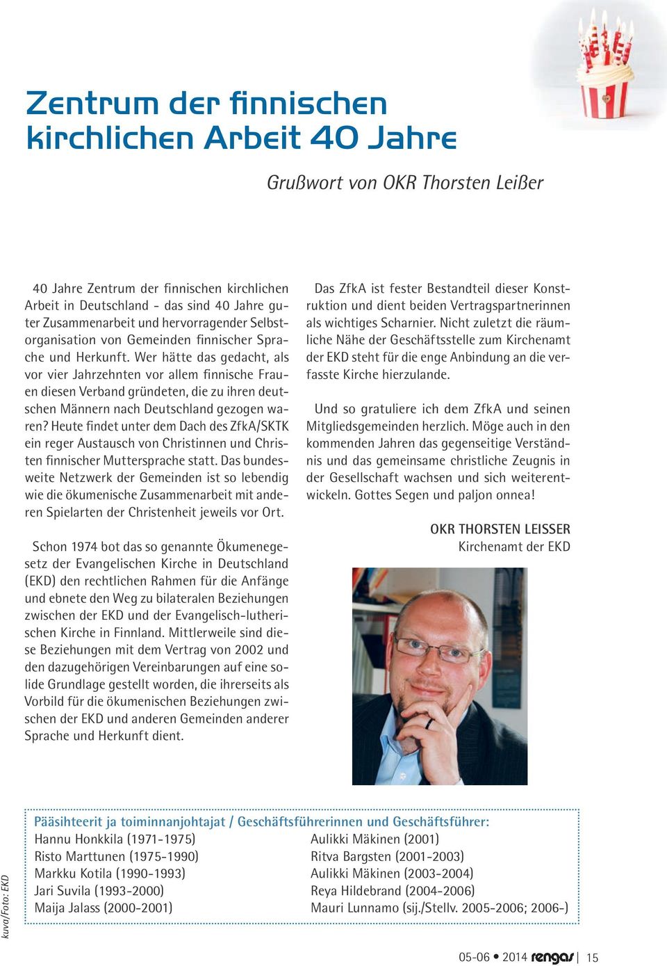 Wer hätte das gedacht, als vor vier Jahrzehnten vor allem finnische Frauen diesen Verband gründeten, die zu ihren deutschen Männern nach Deutschland gezogen waren?