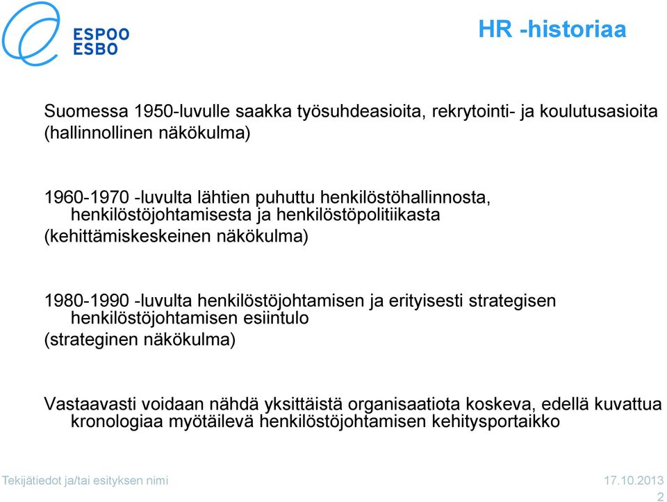 1980-1990 -luvulta henkilöstöjohtamisen ja erityisesti strategisen henkilöstöjohtamisen esiintulo (strateginen näkökulma)