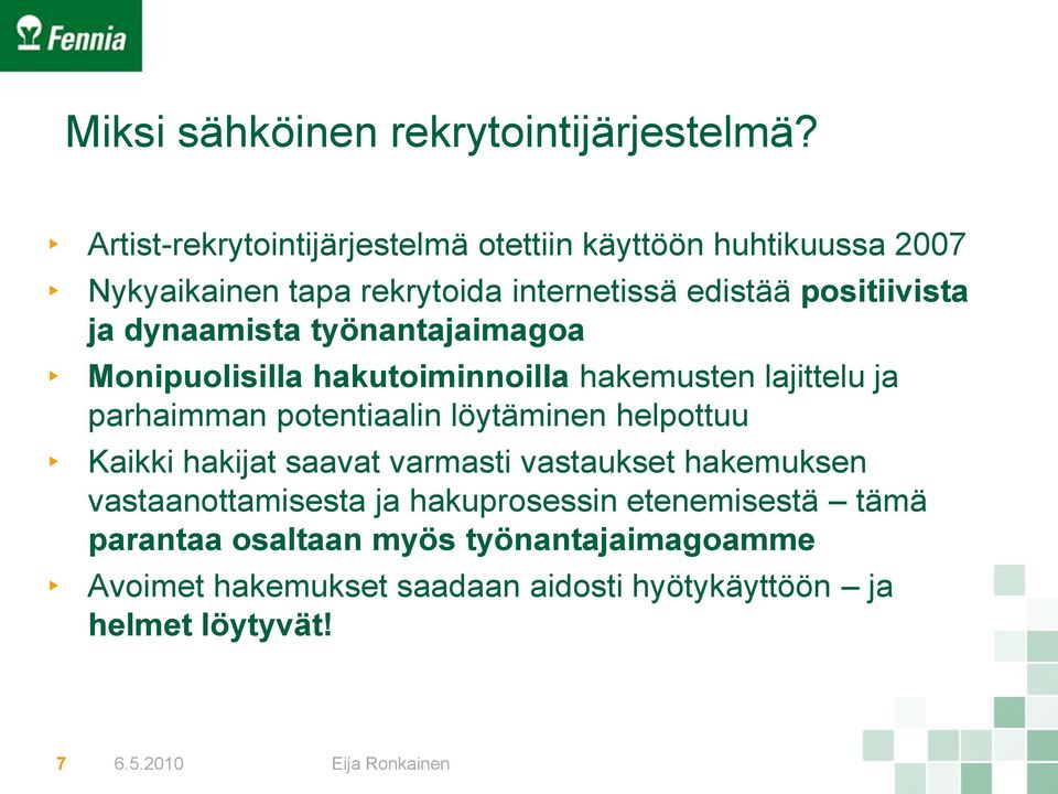 dynaamista työnantajaimagoa Monipuolisilla hakutoiminnoilla hakemusten lajittelu ja parhaimman potentiaalin löytäminen helpottuu Kaikki