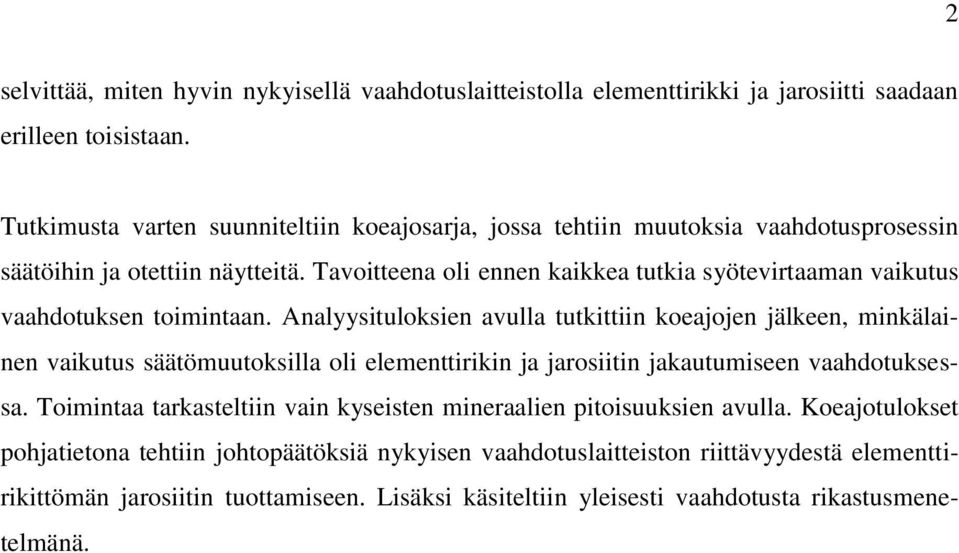 Tavoitteena oli ennen kaikkea tutkia syötevirtaaman vaikutus vaahdotuksen toimintaan.