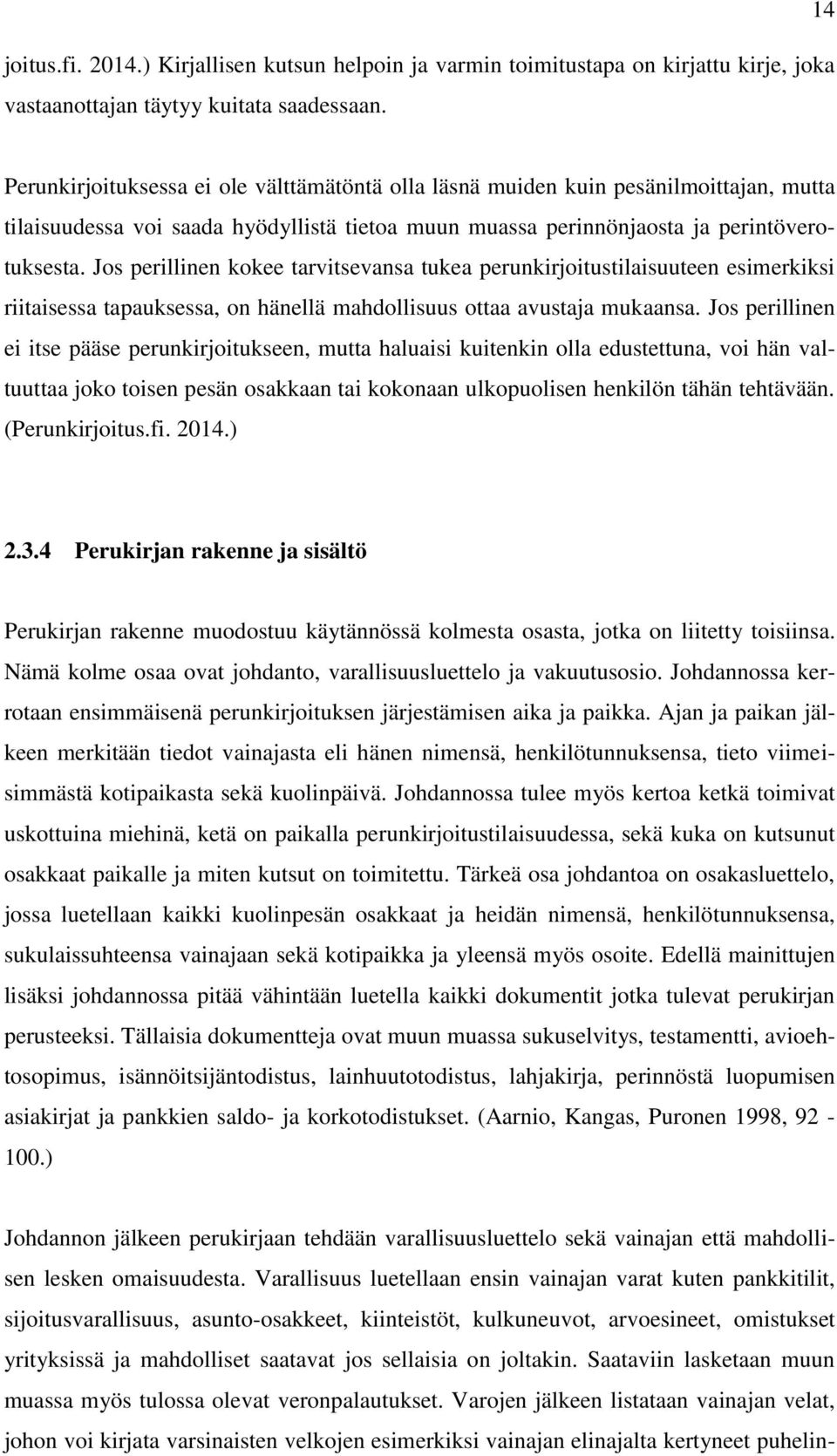 Jos perillinen kokee tarvitsevansa tukea perunkirjoitustilaisuuteen esimerkiksi riitaisessa tapauksessa, on hänellä mahdollisuus ottaa avustaja mukaansa.