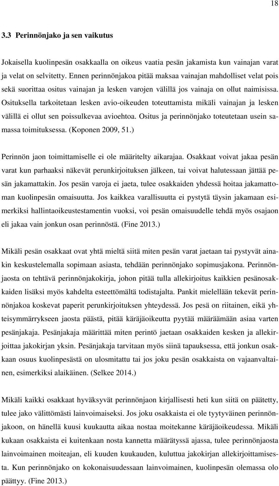 Osituksella tarkoitetaan lesken avio-oikeuden toteuttamista mikäli vainajan ja lesken välillä ei ollut sen poissulkevaa avioehtoa. Ositus ja perinnönjako toteutetaan usein samassa toimituksessa.