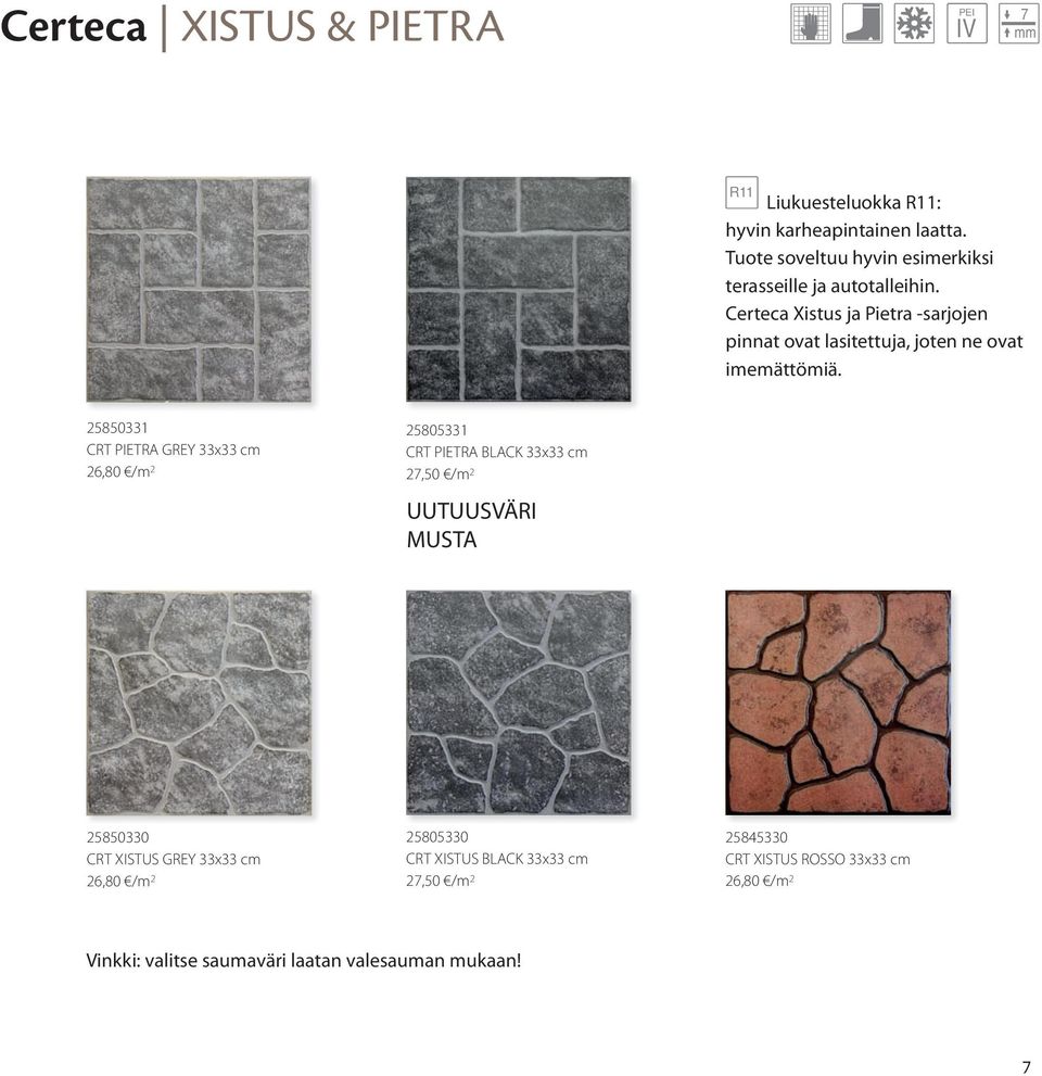 Certeca Xistus ja Pietra -sarjojen pinnat ovat lasitettuja, joten ne ovat imemättömiä.