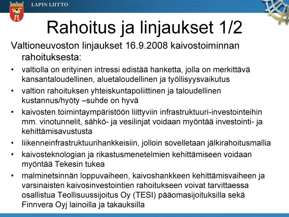 yhteiskuntapoliittinen ja taloudellinen kustannus/hyöty suhde on hyvä kaivosten toimintaympäristöön liittyviin infrastruktuuri-investointeihin mm.