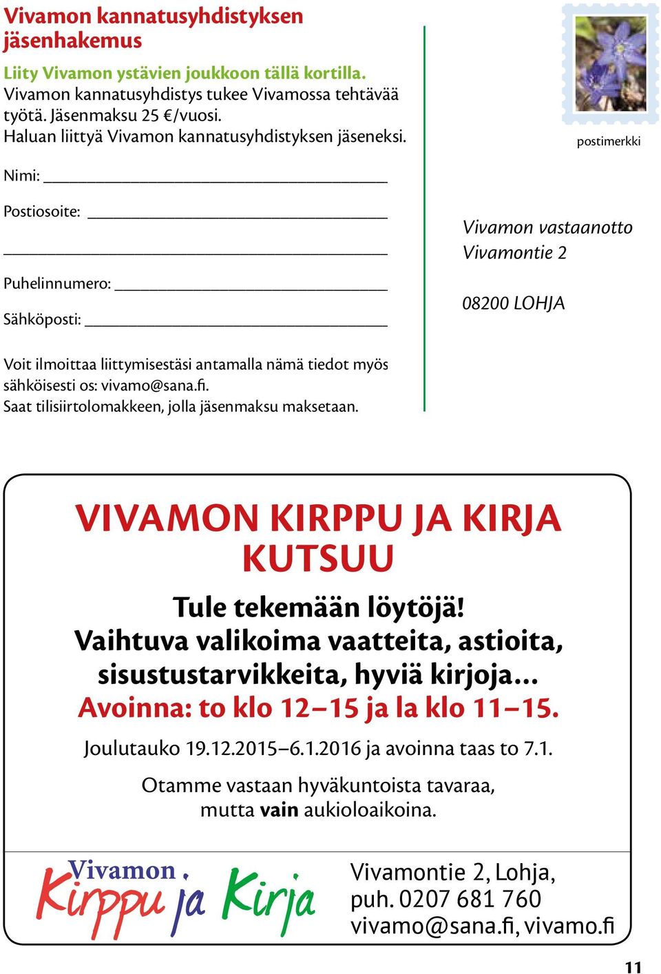 postimerkki Nimi: Postiosoite: Puhelinnumero: Sähköposti: Vivamon vastaanotto Vivamontie 2 08200 LOHJA Voit ilmoittaa liittymisestäsi antamalla nämä tiedot myös sähköisesti os: vivamo@sana.fi.