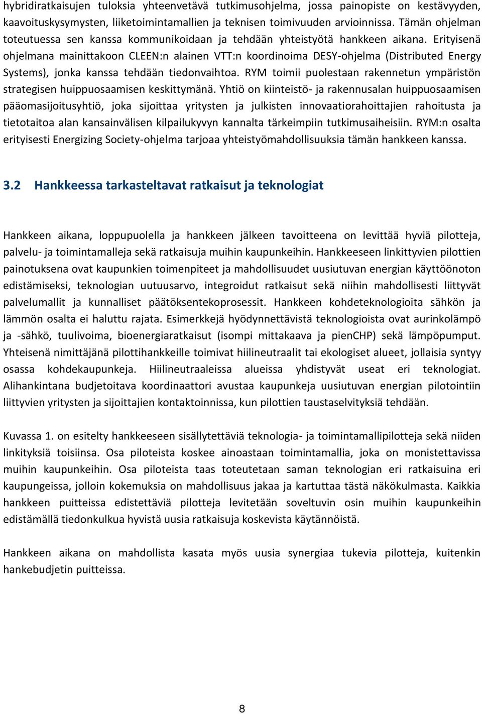 Erityisenä ohjelmana mainittakoon CLEEN:n alainen VTT:n koordinoima DESY-ohjelma (Distributed Energy Systems), jonka kanssa tehdään tiedonvaihtoa.