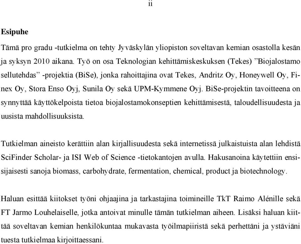 UPM-Kymmene Oyj. BiSe-projektin tavoitteena on synnyttää käyttökelpoista tietoa biojalostamokonseptien kehittämisestä, taloudellisuudesta ja uusista mahdollisuuksista.
