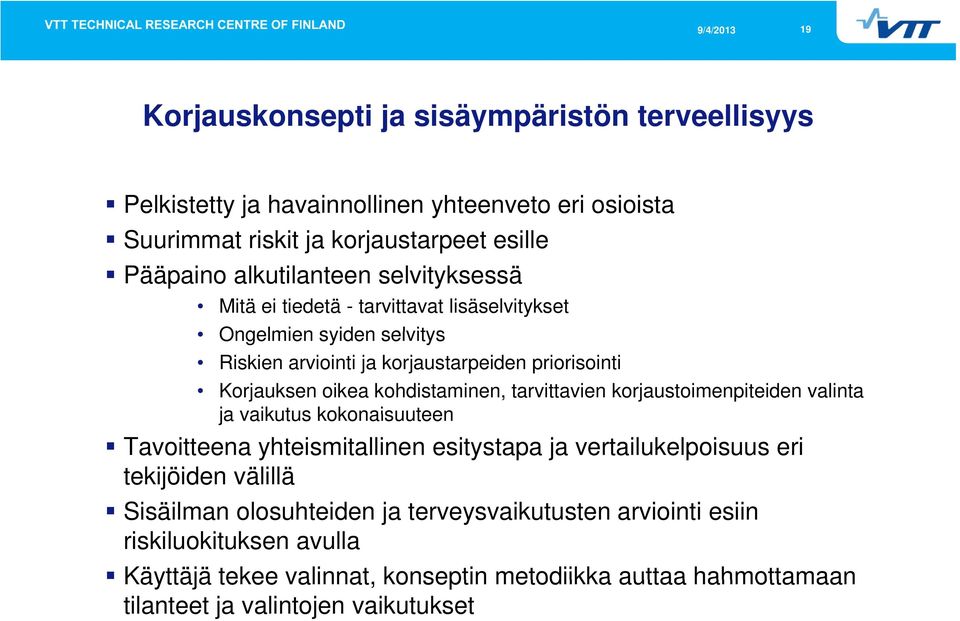 tarvittavien korjaustoimenpiteiden valinta ja vaikutus kokonaisuuteen Tavoitteena yhteismitallinen esitystapa ja vertailukelpoisuus eri tekijöiden välillä Sisäilman