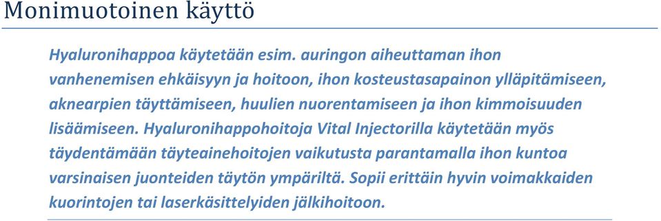 täyttämiseen, huulien nuorentamiseen ja ihon kimmoisuuden lisäämiseen.