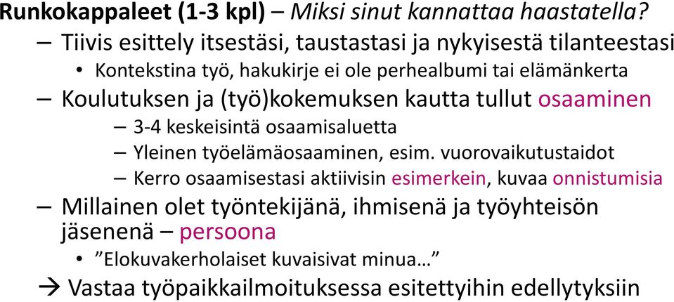 Koulutuksen ja (työ)kokemuksenkautta tullut osaaminen 3-4 keskeisintä osaamisaluetta Yleinen työelämäosaaminen, esim.