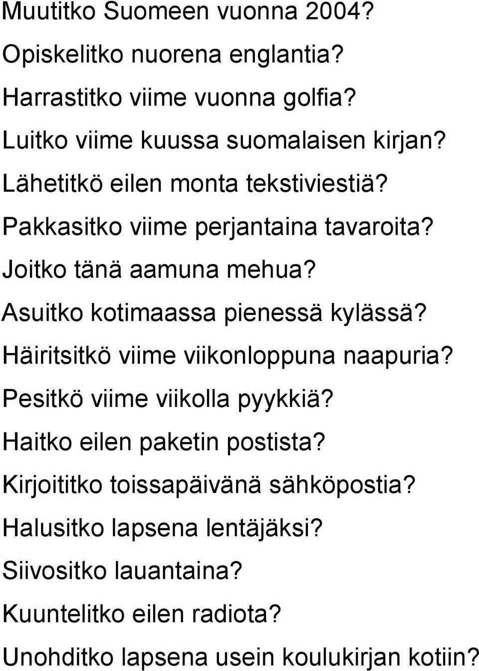 Asuitko kotimaassa pienessä kylässä? Häiritsitkö viime viikonloppuna naapuria? Pesitkö viime viikolla pyykkiä?