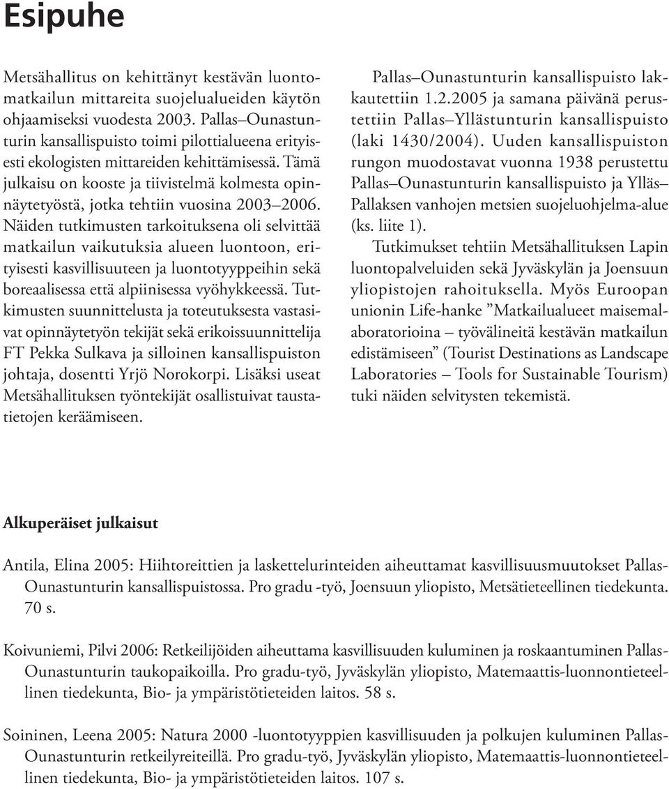 Tämä julkaisu on kooste ja tiivistelmä kolmesta opinnäytetyöstä, jotka tehtiin vuosina 2003 2006.