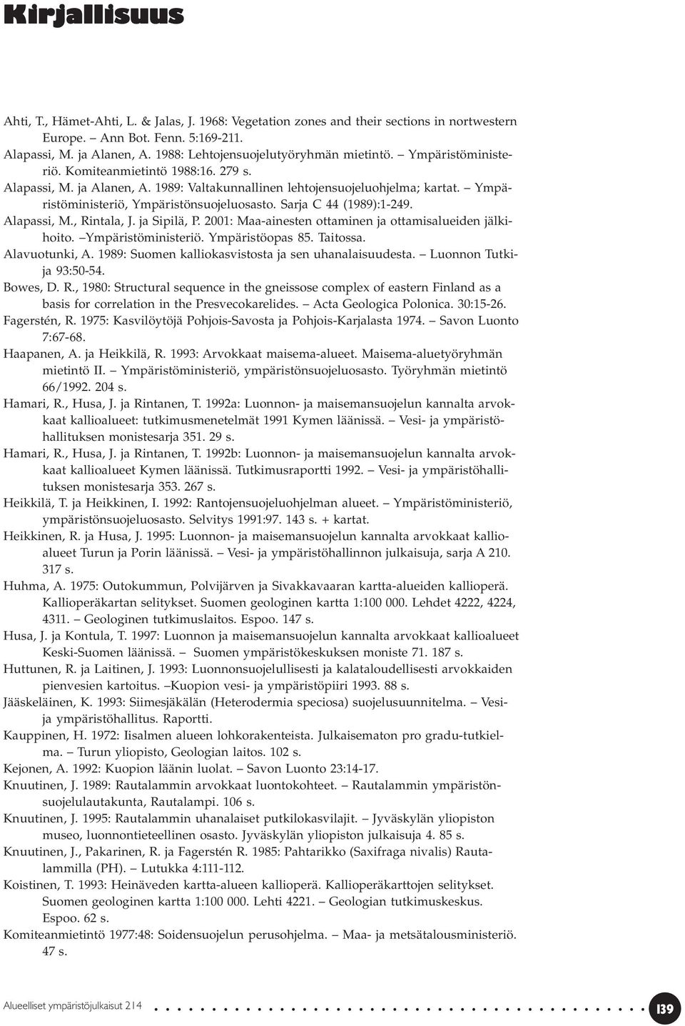 Ympäristöministeriö, Ympäristönsuojeluosasto. Sarja C 44 (1989):1-249. Alapassi, M., Rintala, J. ja Sipilä, P. 2001: Maa-ainesten ottaminen ja ottamisalueiden jälkihoito. Ympäristöministeriö.