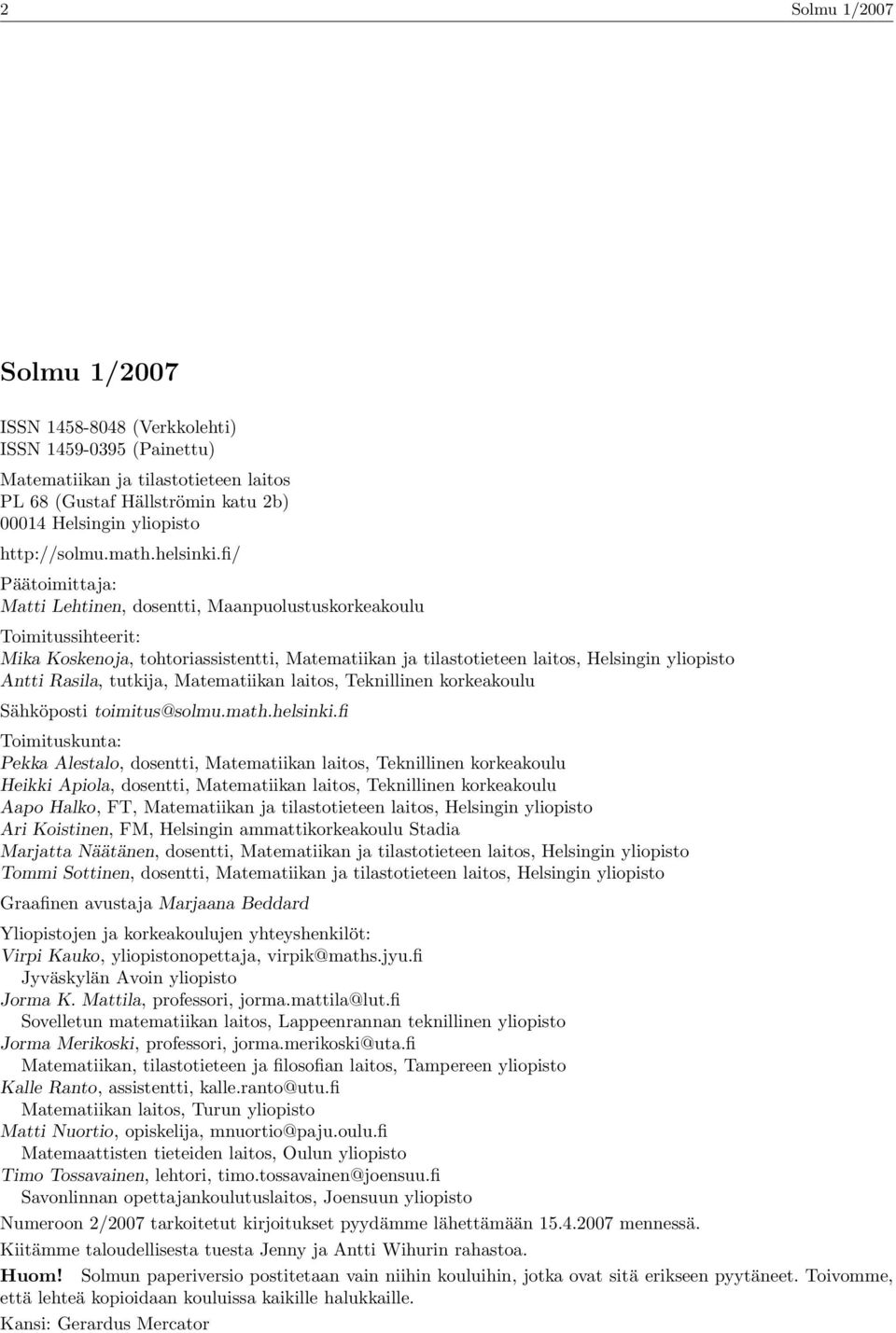 fi/ Päätoimittaja: Matti Lehtinen, dosentti, Maanpuolustuskorkeakoulu Toimitussihteerit: Mika Koskenoja, tohtoriassistentti, Matematiikan ja tilastotieteen laitos, Helsingin yliopisto Antti Rasila,