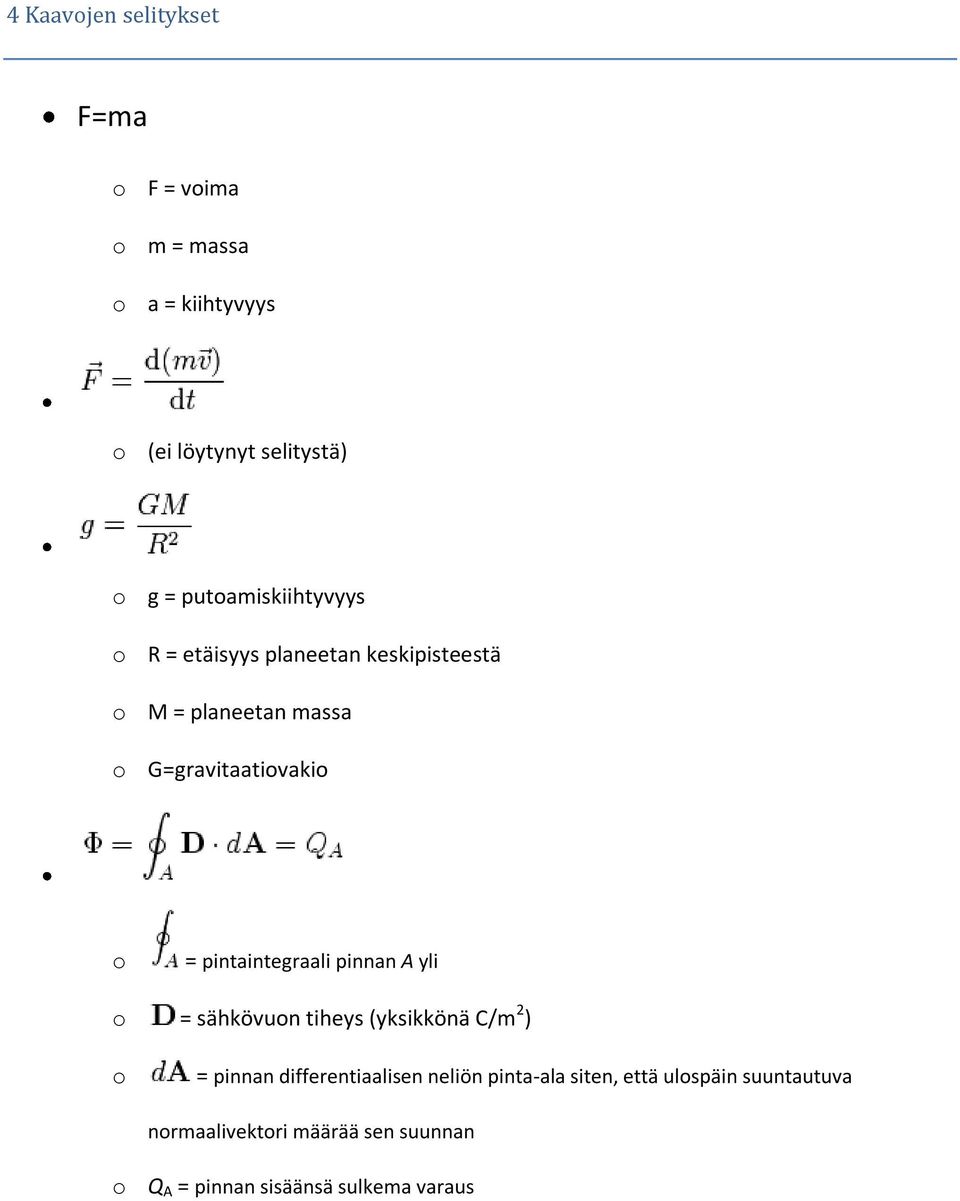 pintaintegraali pinnan A yli o = sähkövuon tiheys (yksikkönä C/m 2 ) o = pinnan differentiaalisen neliön