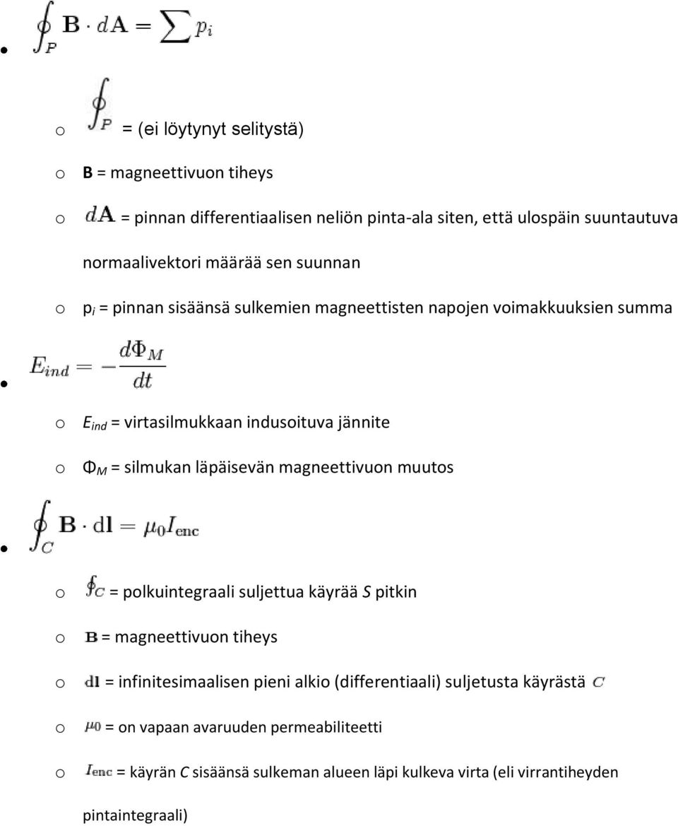 silmukan läpäisevän magneettivuon muutos o o o o o = polkuintegraali suljettua käyrää S pitkin = magneettivuon tiheys = infinitesimaalisen pieni alkio