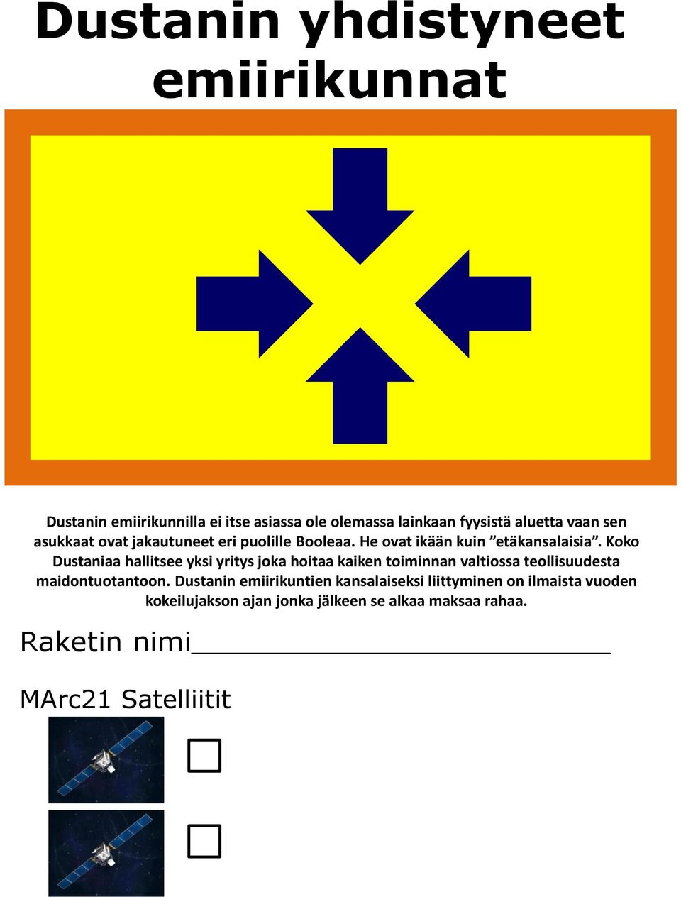 Koko Dustaniaa hallitsee yksi yritys joka hoitaa kaiken toiminnan valtiossa teollisuudesta maidontuotantoon.