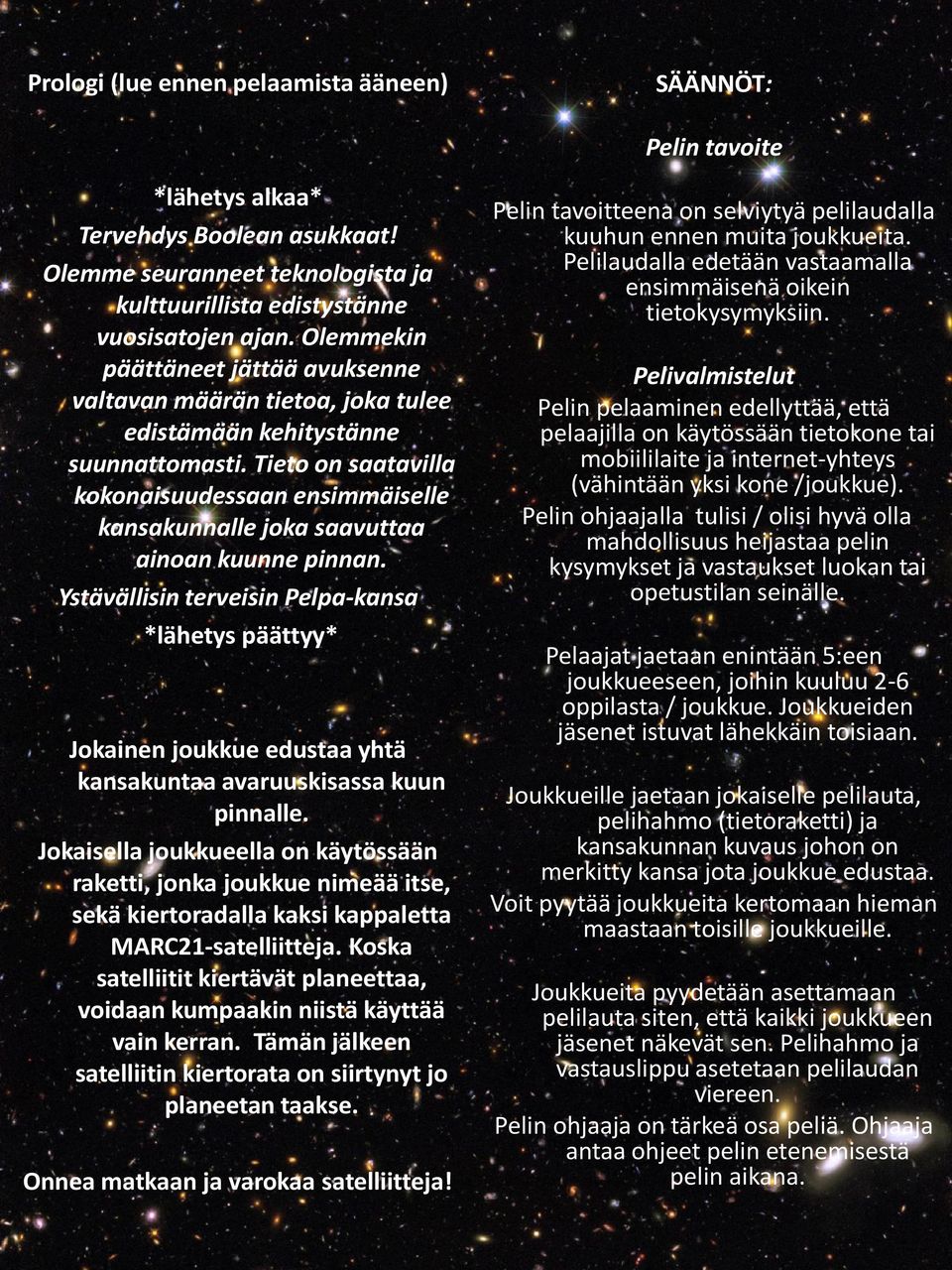 Tieto on saatavilla kokonaisuudessaan ensimmäiselle kansakunnalle joka saavuttaa ainoan kuunne pinnan.