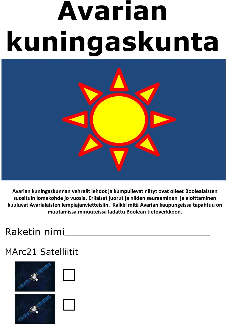 Erilaiset juorut ja niiden seuraaminen ja aloittaminen kuuluvat Avarialaisten