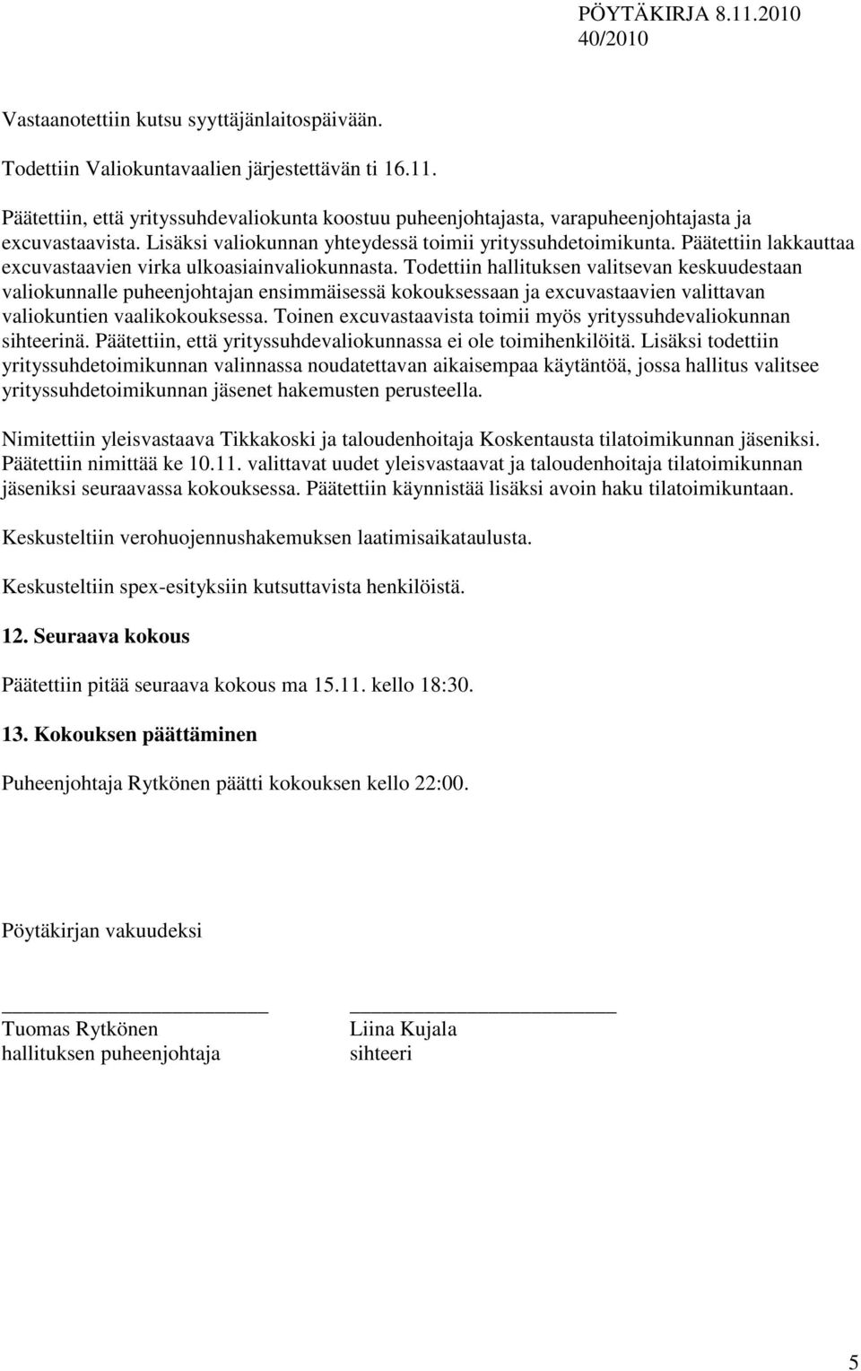 Päätettiin lakkauttaa excuvastaavien virka ulkoasiainvaliokunnasta.