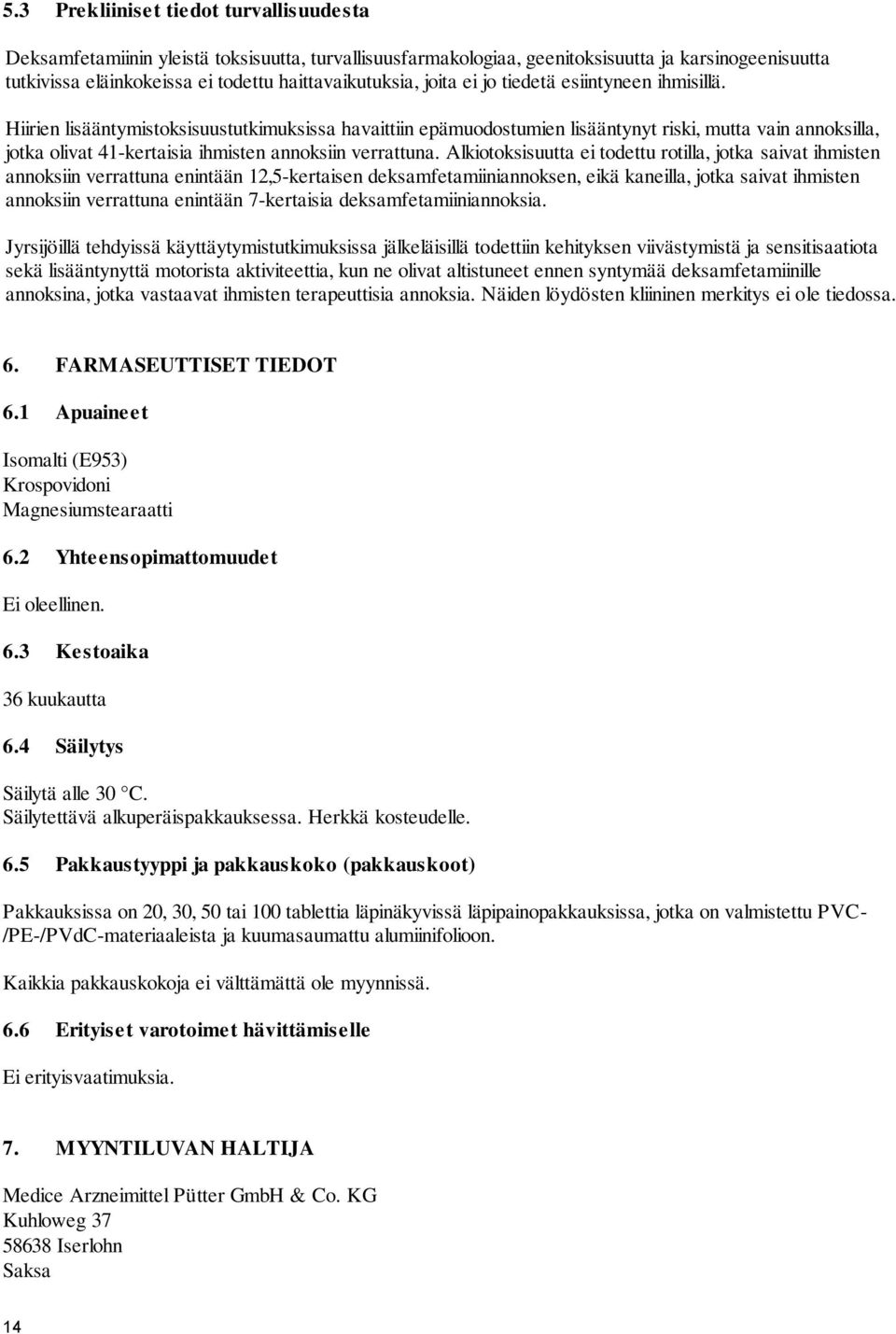 Hiirien lisääntymistoksisuustutkimuksissa havaittiin epämuodostumien lisääntynyt riski, mutta vain annoksilla, jotka olivat 41-kertaisia ihmisten annoksiin verrattuna.