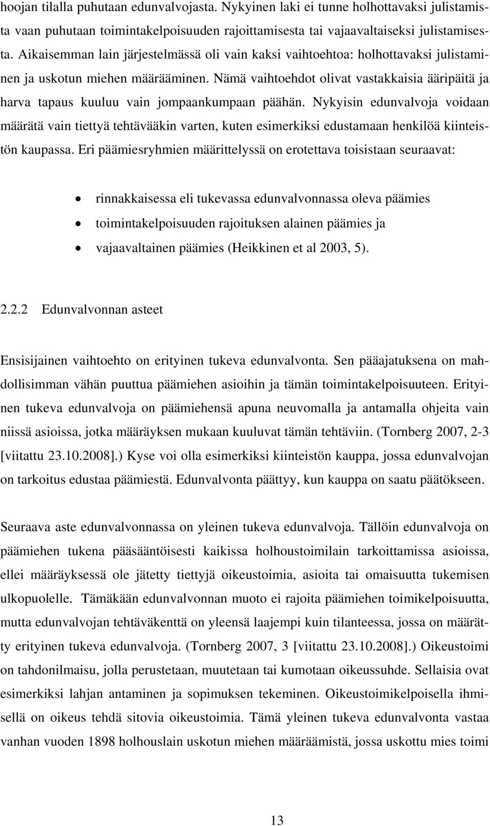 Nämä vaihtoehdot olivat vastakkaisia ääripäitä ja harva tapaus kuuluu vain jompaankumpaan päähän.