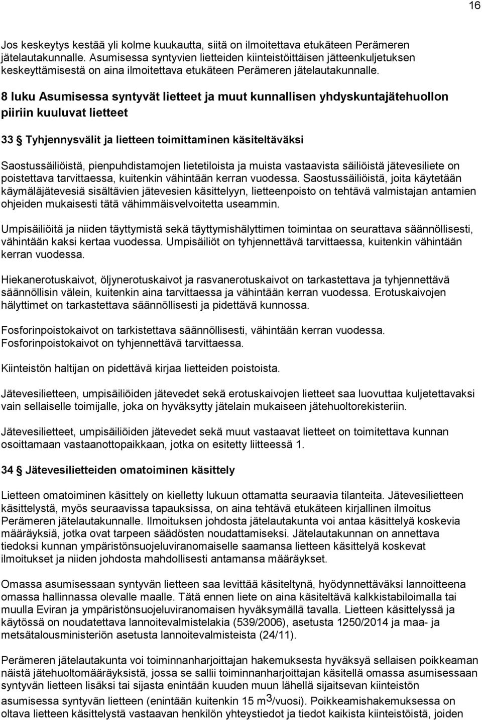 8 luku Asumisessa syntyvät lietteet ja muut kunnallisen yhdyskuntajätehuollon piiriin kuuluvat lietteet 33 Tyhjennysvälit ja lietteen toimittaminen käsiteltäväksi Saostussäiliöistä, pienpuhdistamojen