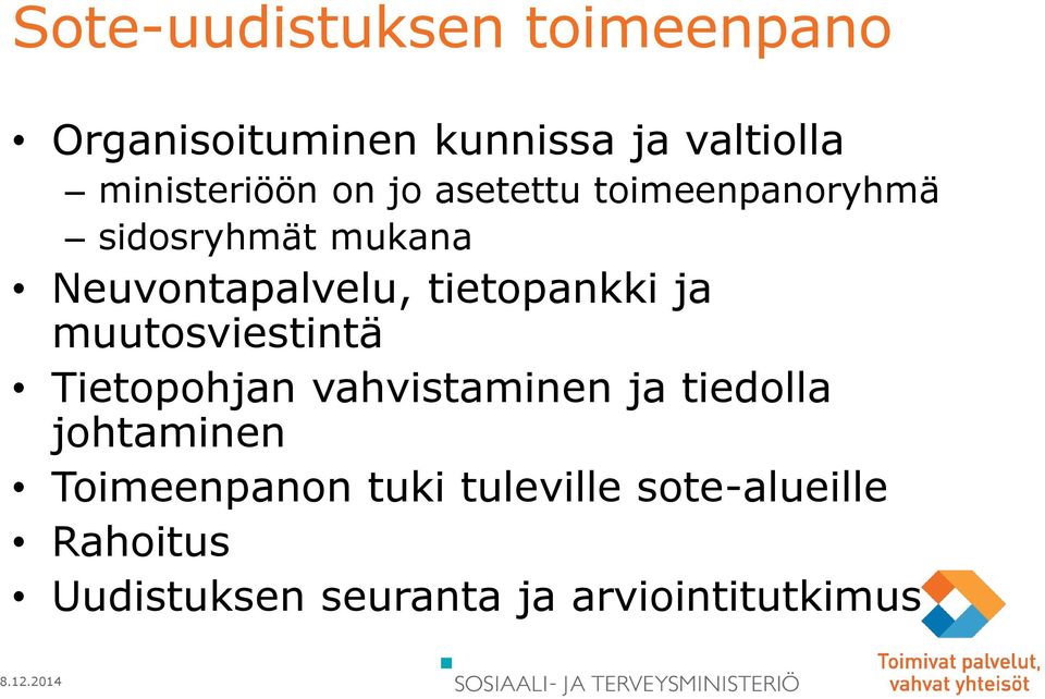 ja muutosviestintä Tietopohjan vahvistaminen ja tiedolla johtaminen Toimeenpanon