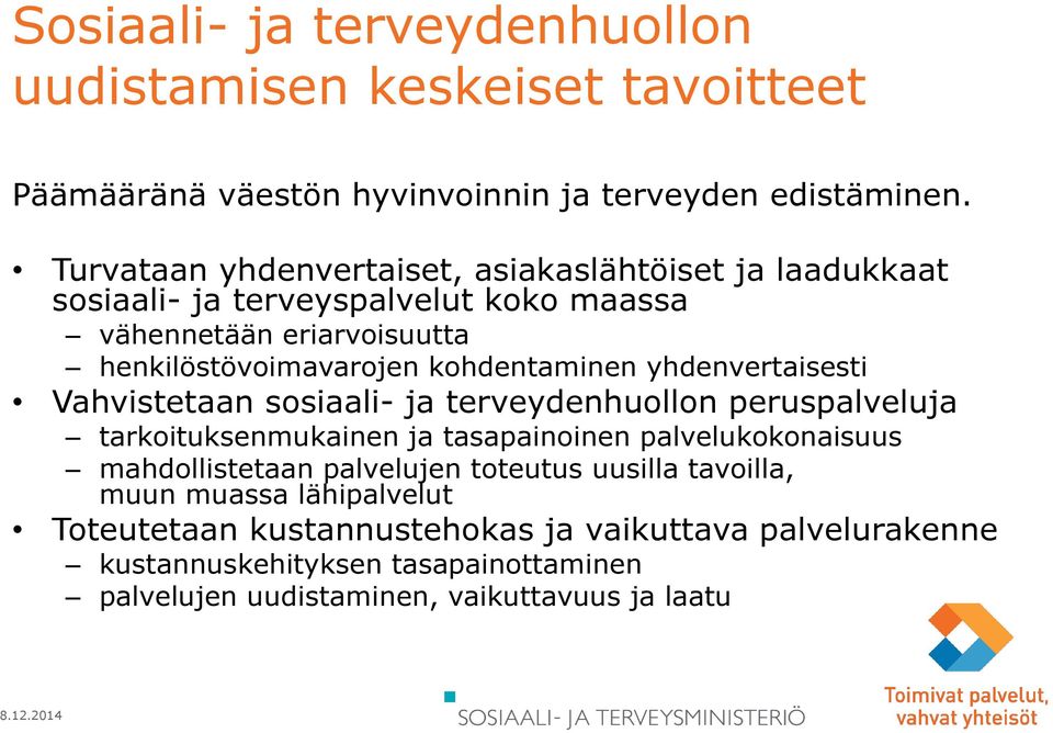 kohdentaminen yhdenvertaisesti Vahvistetaan sosiaali- ja terveydenhuollon peruspalveluja tarkoituksenmukainen ja tasapainoinen palvelukokonaisuus