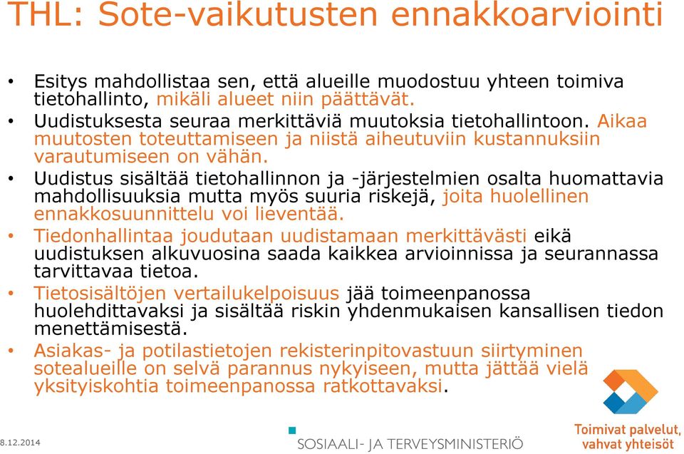 Uudistus sisältää tietohallinnon ja -järjestelmien osalta huomattavia mahdollisuuksia mutta myös suuria riskejä, joita huolellinen ennakkosuunnittelu voi lieventää.