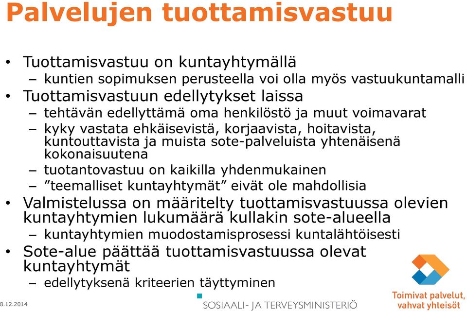 kokonaisuutena tuotantovastuu on kaikilla yhdenmukainen teemalliset kuntayhtymät eivät ole mahdollisia Valmistelussa on määritelty tuottamisvastuussa olevien