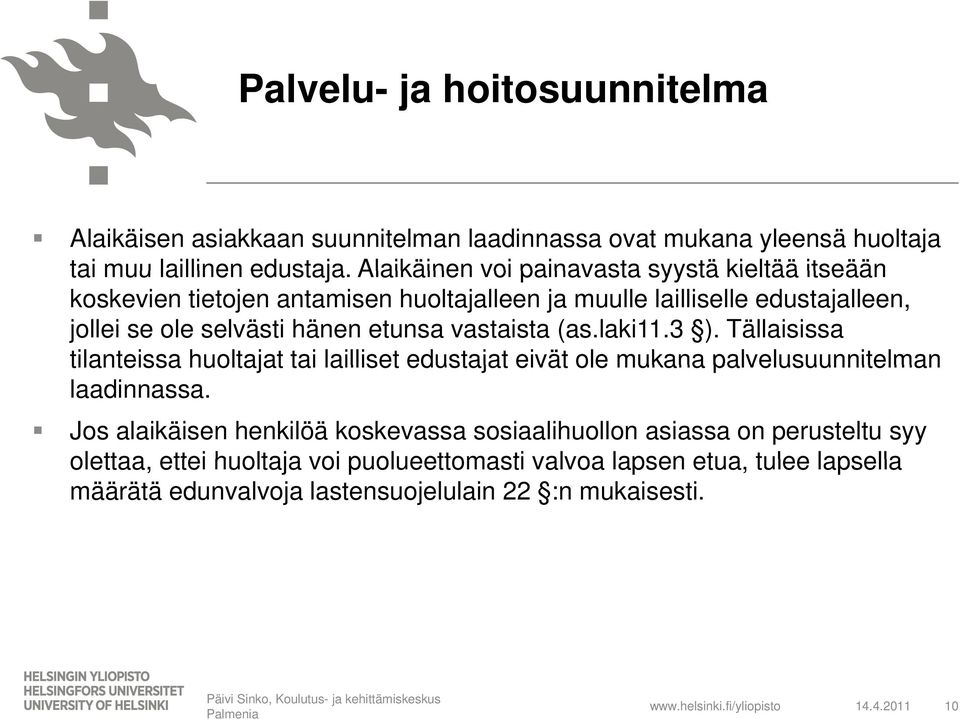 vastaista (as.laki11.3 ). Tällaisissa tilanteissa huoltajat tai lailliset edustajat eivät ole mukana palvelusuunnitelman laadinnassa.